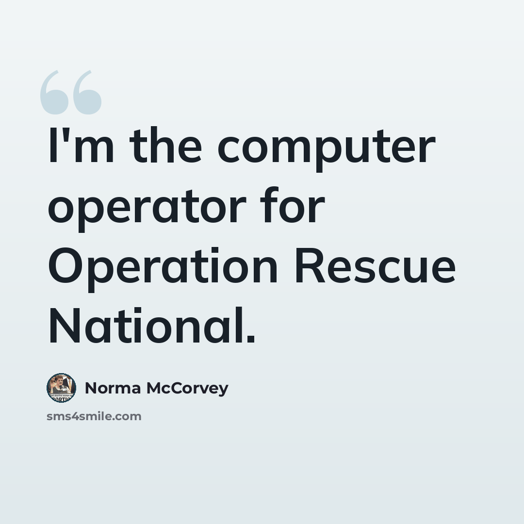 “I'm the computer operator for Operation Rescue National.” quote by Norma McCorvey