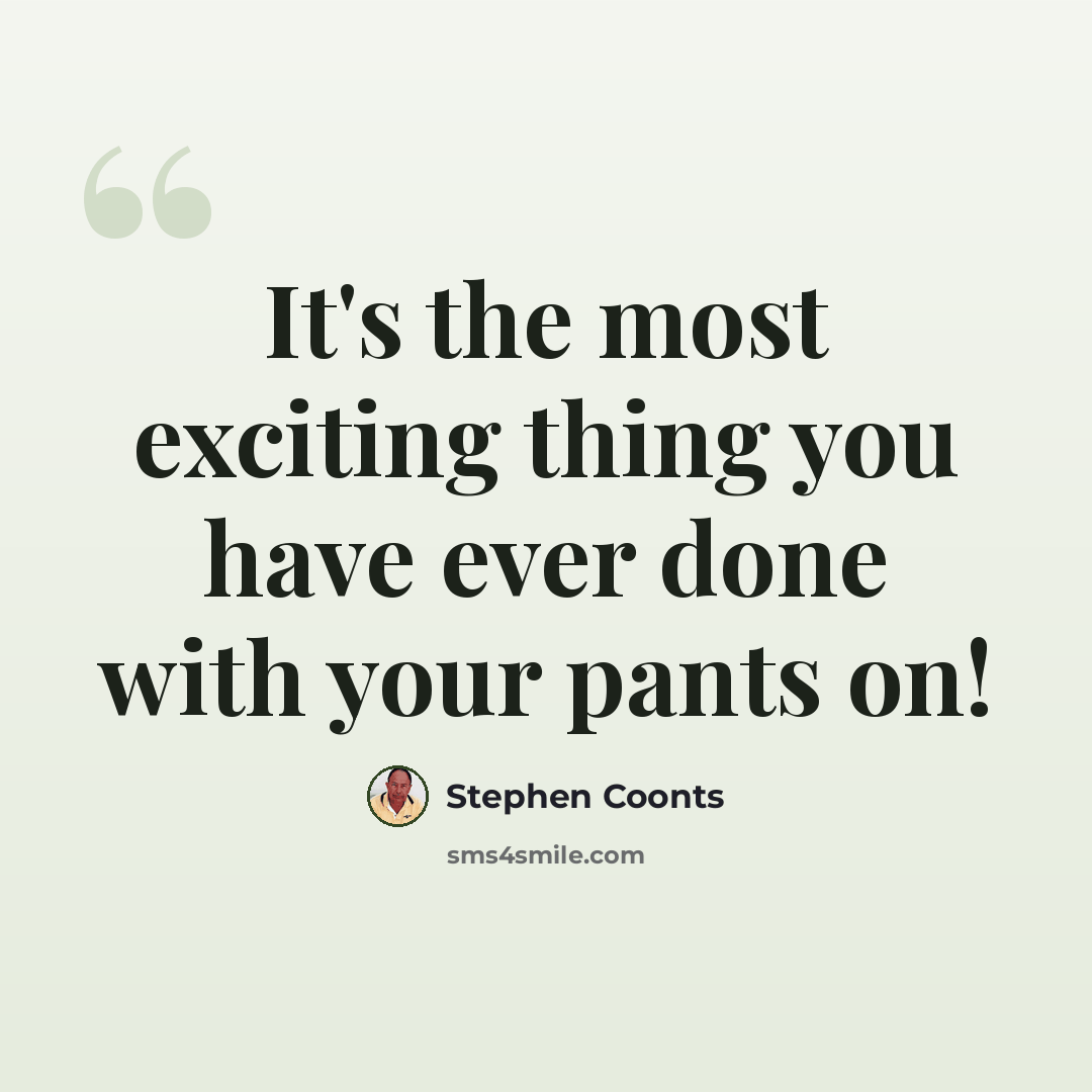“It's the most exciting thing you have ever done with your pants on!” quote by Stephen Coonts