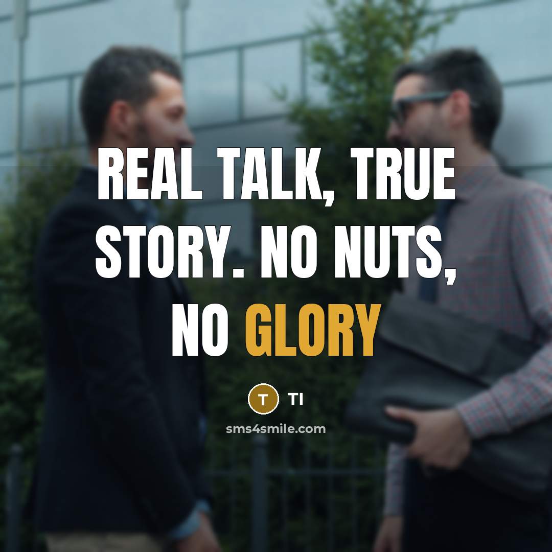 “Real talk, true story. No nuts, no glory” quote by Ti