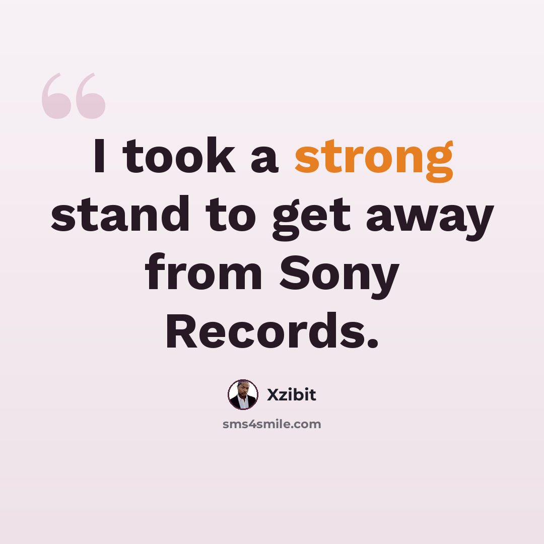 “I took a strong stand to get away from Sony Records.” quote by Xzibit