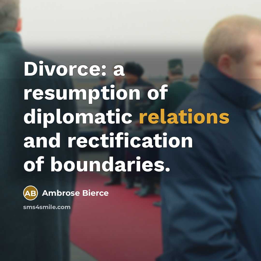“Divorce: a resumption of diplomatic relations and rectification of boundaries.” quote by Ambrose Bierce