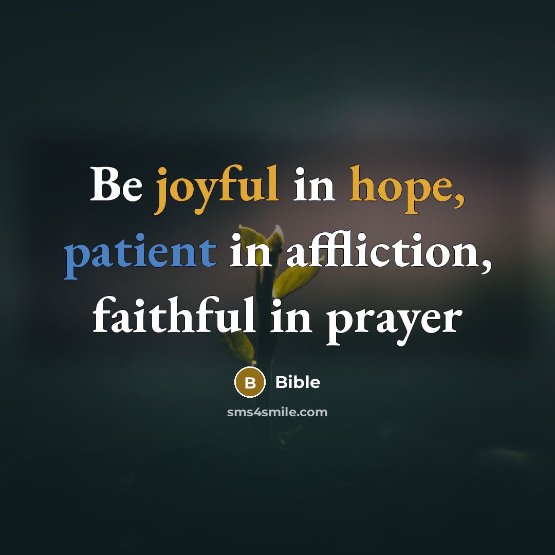 “Be joyful in hope, patient in affliction, faithful in prayer” quote by Bible