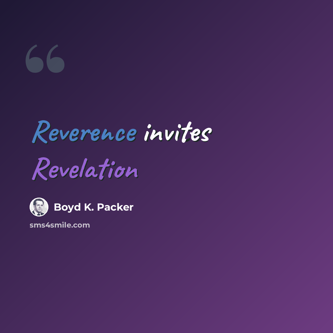 “Reverence invites Revelation” quote by Boyd K. Packer