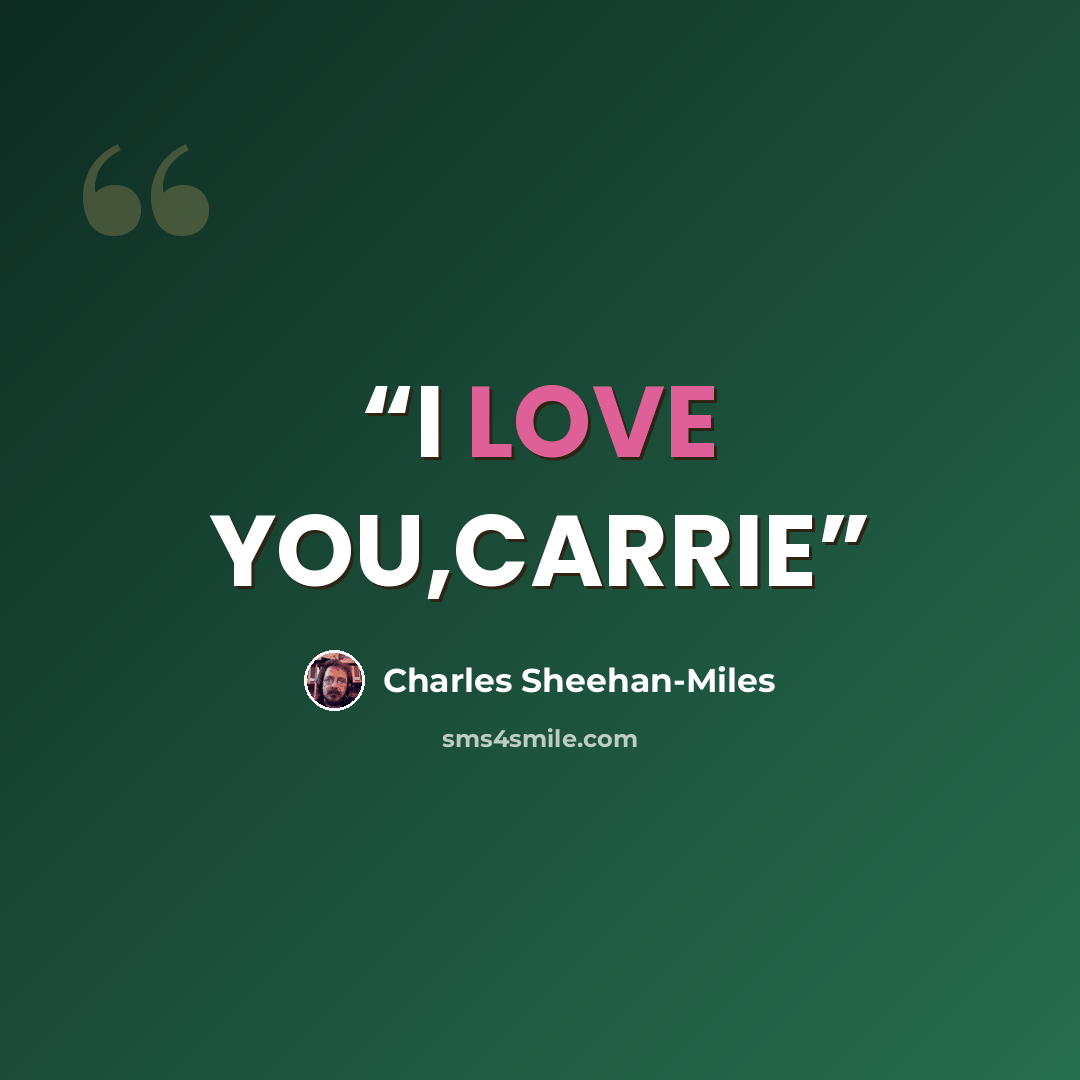“I LOVE YOU,CARRIE” quote by Charles Sheehan-Miles