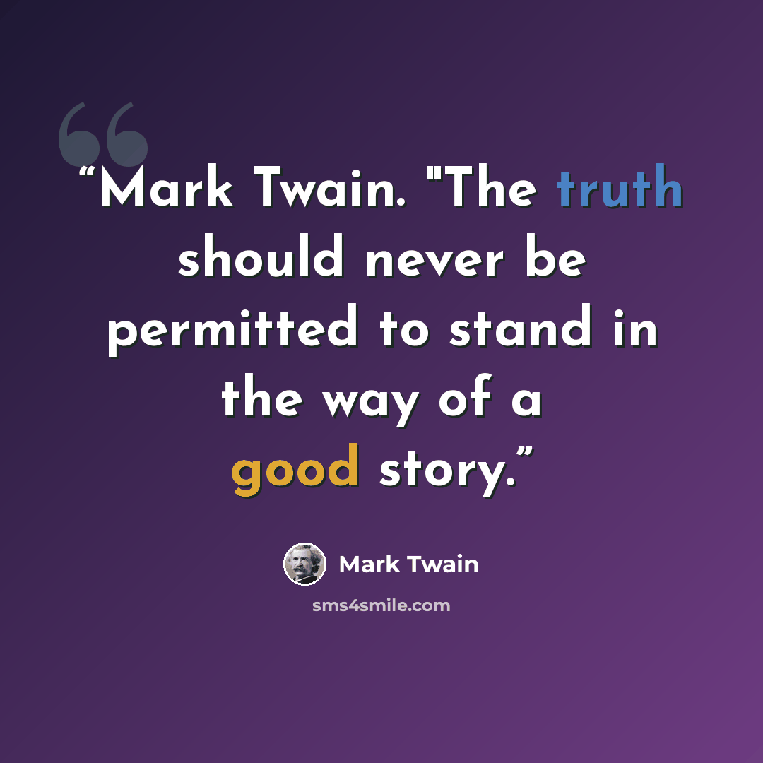 “Mark Twain. "The truth should never be permitted to stand in the way of a good story.” quote by Mark Twain