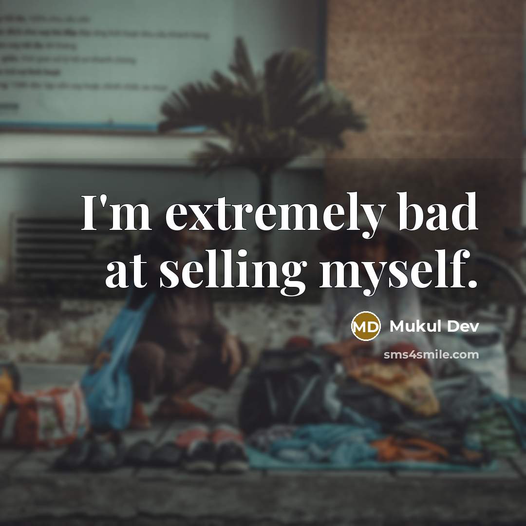 “I'm extremely bad at selling myself.” quote by Mukul Dev