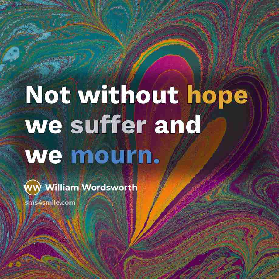 “Not without hope we suffer and we mourn.” quote by William Wordsworth