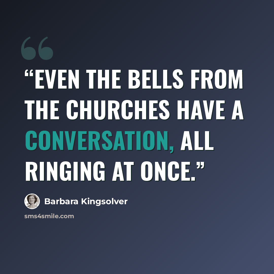 “Even the bells from the churches have a conversation, all ringing at once.” quote by Barbara Kingsolver