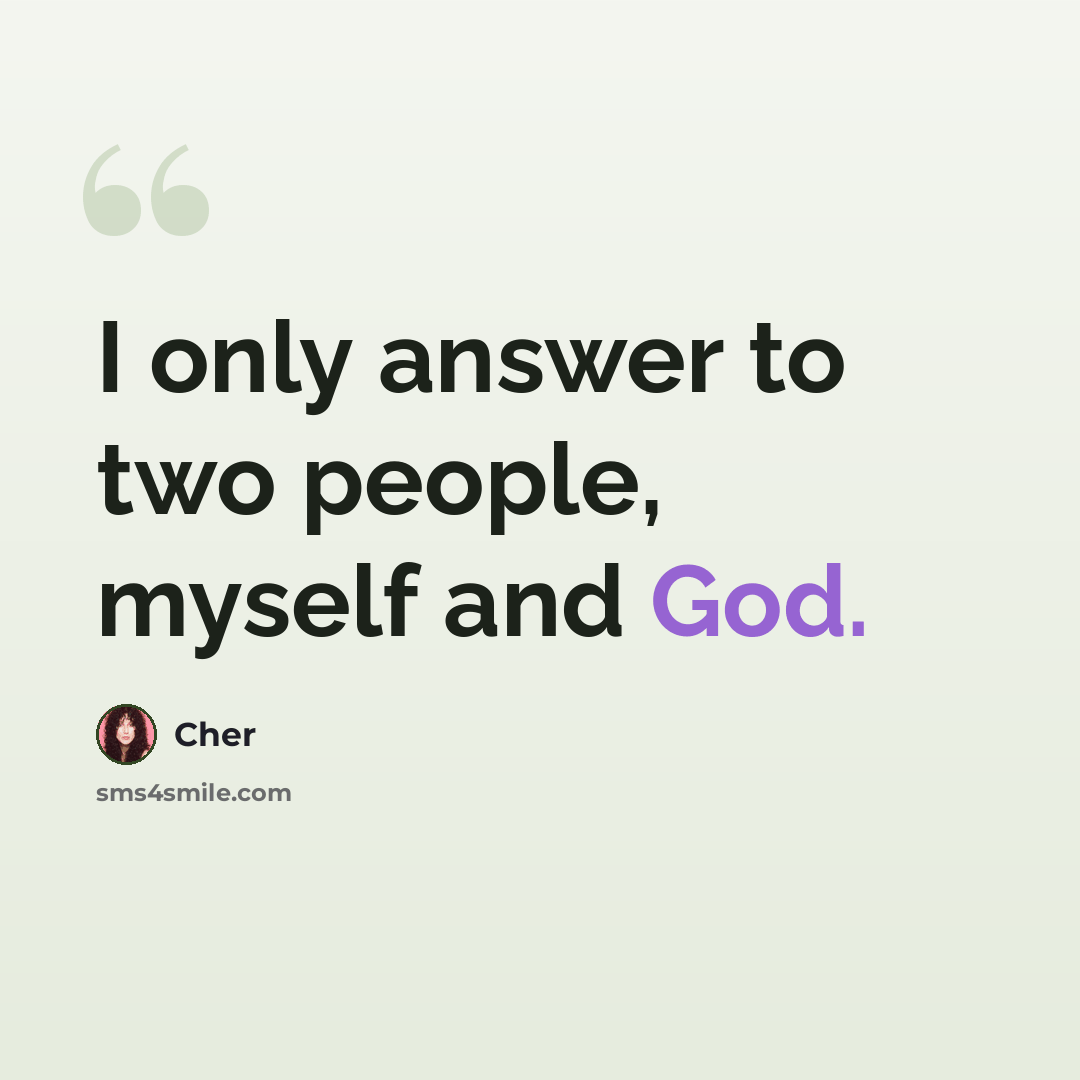 “I only answer to two people, myself and God.” quote by Cher
