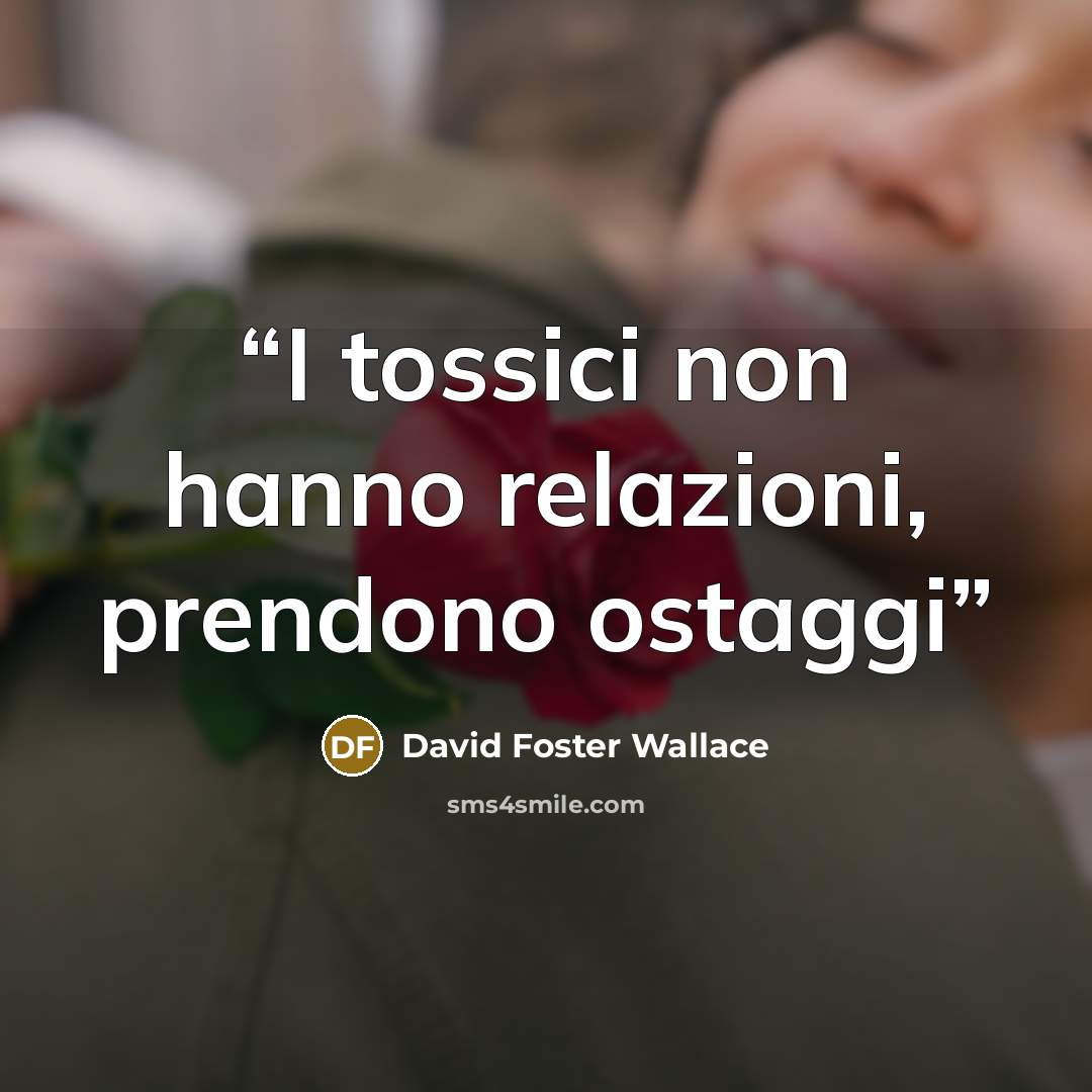 “I tossici non hanno relazioni, prendono ostaggi” quote by David Foster Wallace