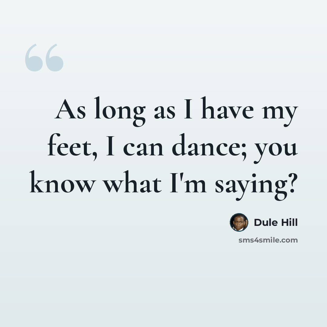 “As long as I have my feet, I can dance; you know what I'm saying?” quote by Dule Hill