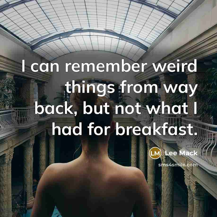 “I can remember weird things from way back, but not what I had for breakfast.” quote by Lee Mack