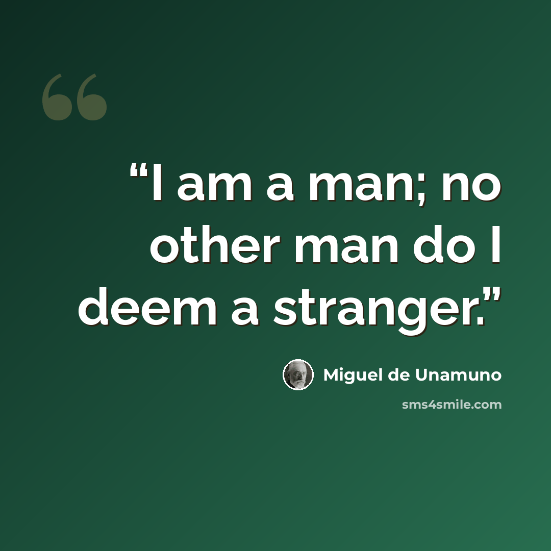 “I am a man; no other man do I deem a stranger.” quote by Miguel de Unamuno