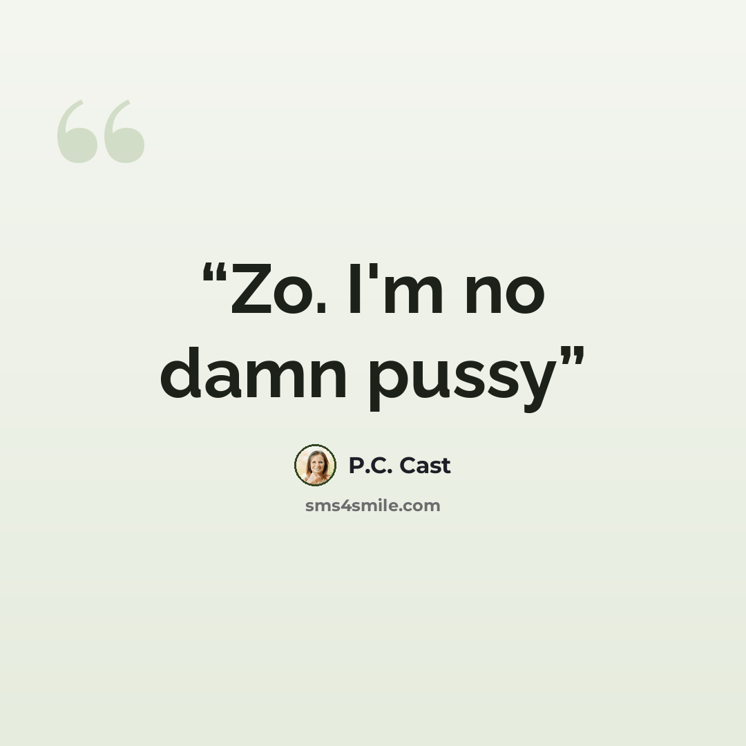 “Zo. I'm no damn pussy” quote by P.C. Cast