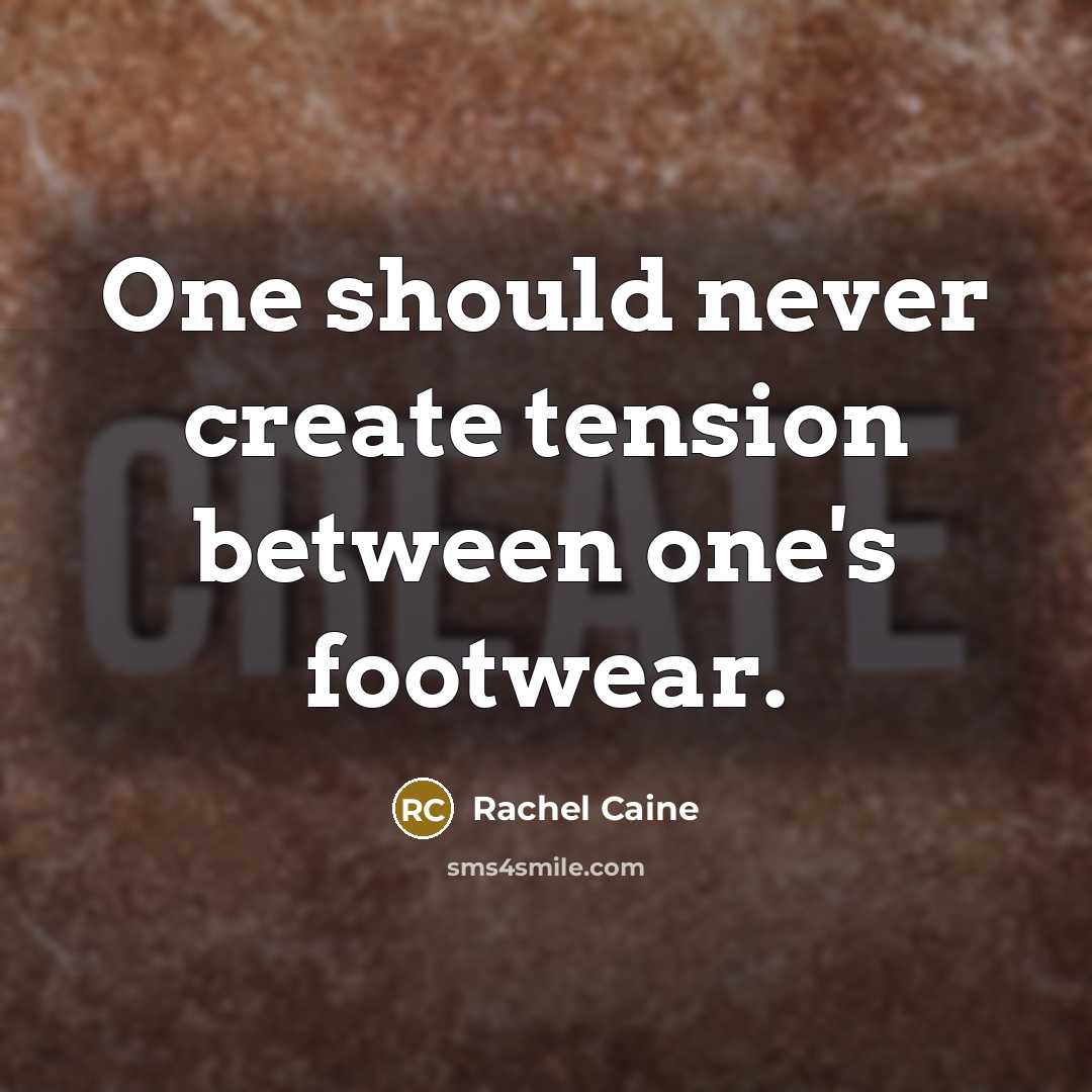 “One should never create tension between one's footwear.” quote by Rachel Caine