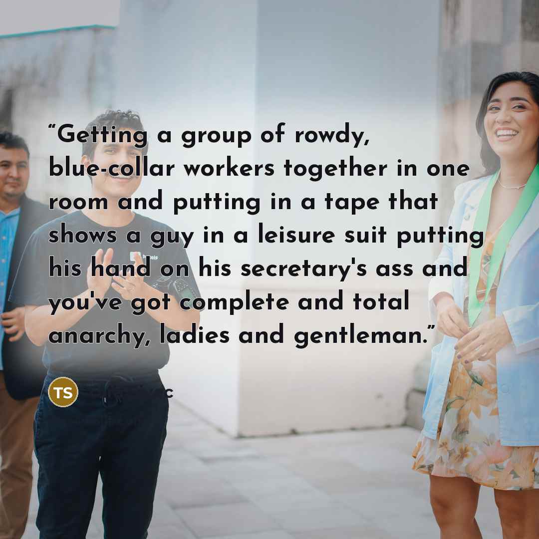 “Getting a group of rowdy, blue-collar workers together in one room and putting in a tape that shows a guy in a leisure suit putting his hand on his secretary's ass and you've got complete and total anarchy, ladies and gentleman.” quote by Tara Sivec