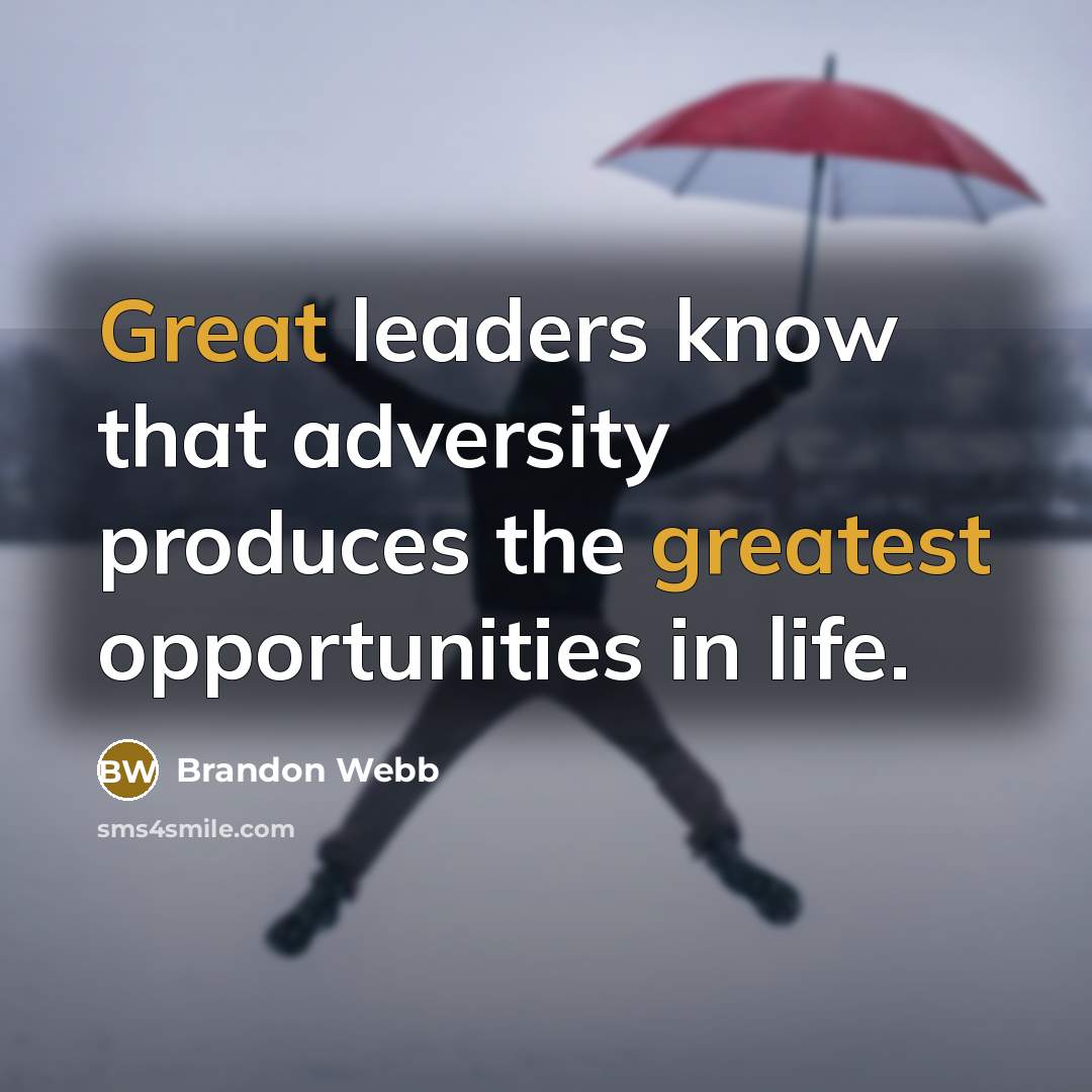 “Great leaders know that adversity produces the greatest opportunities in life.” quote by Brandon Webb