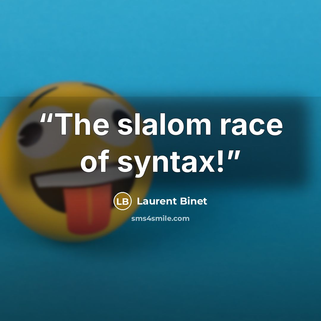 “The slalom race of syntax!” quote by Laurent Binet