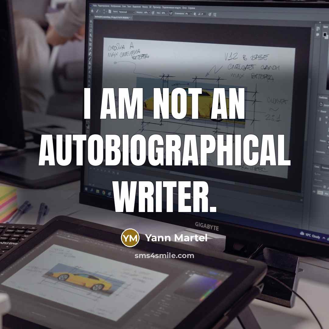 “I am not an autobiographical writer.” quote by Yann Martel
