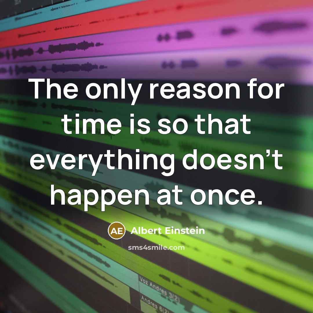 “The only reason for time is so that everything doesn't happen at once.” quote by Albert Einstein