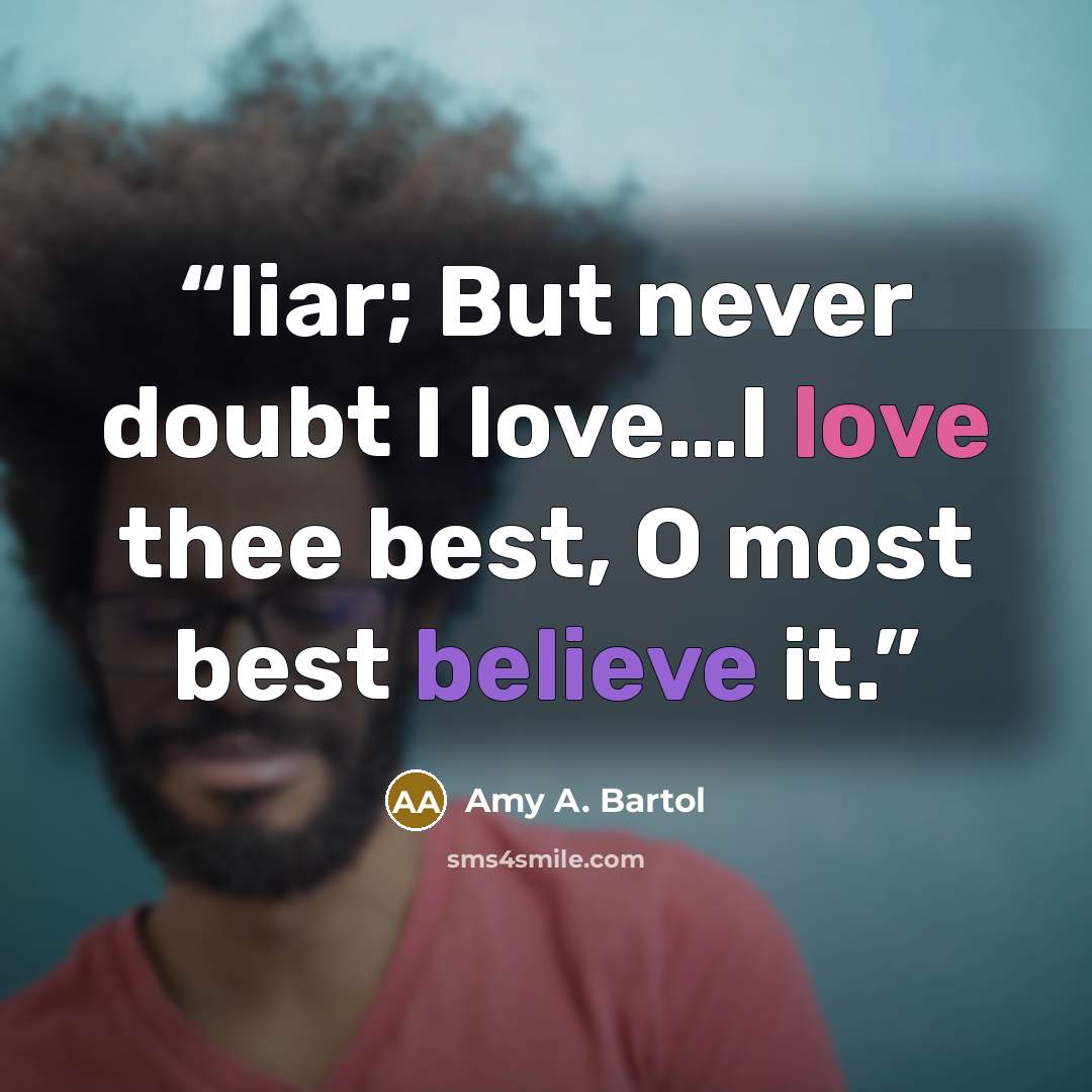 “liar; But never doubt I love…I love thee best, O most best believe it.” quote by Amy A. Bartol