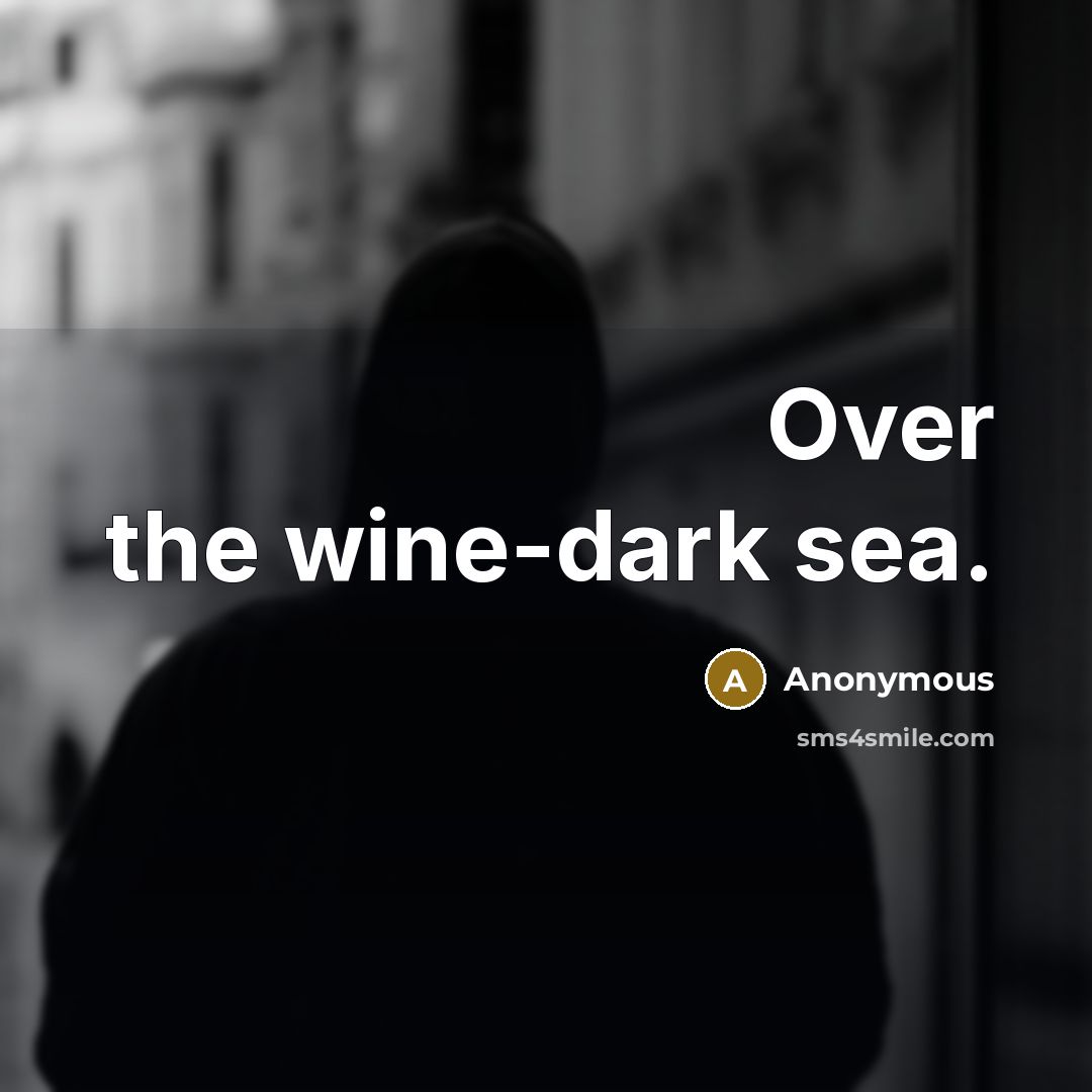 “Over the wine-dark sea.” quote by Anonymous