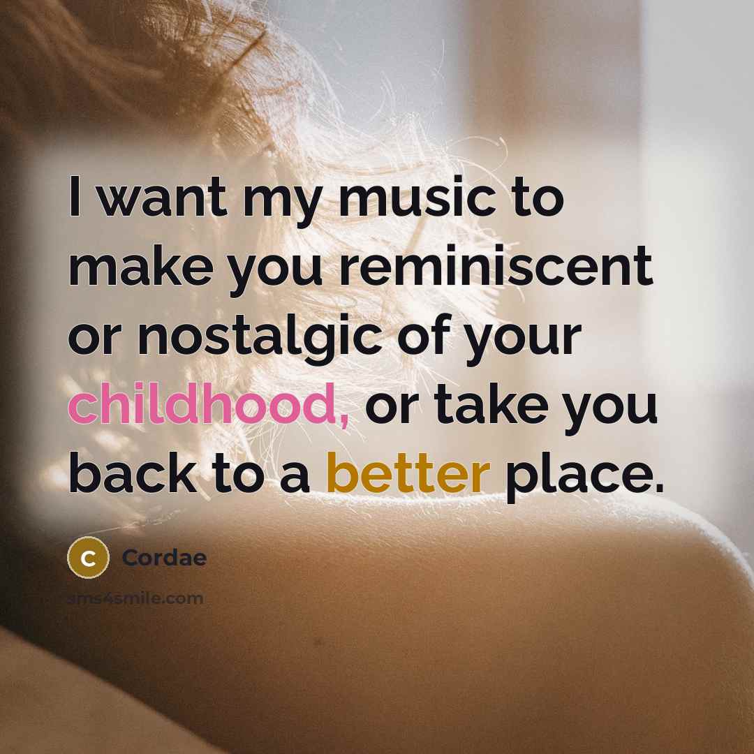 “I want my music to make you reminiscent or nostalgic of your childhood, or take you back to a better place.” quote by Cordae