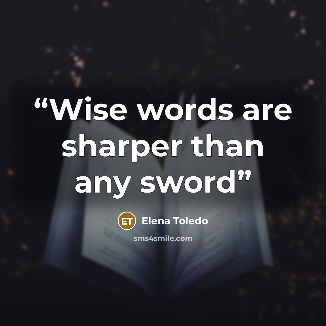 “Wise words are sharper than any sword” quote by Elena Toledo