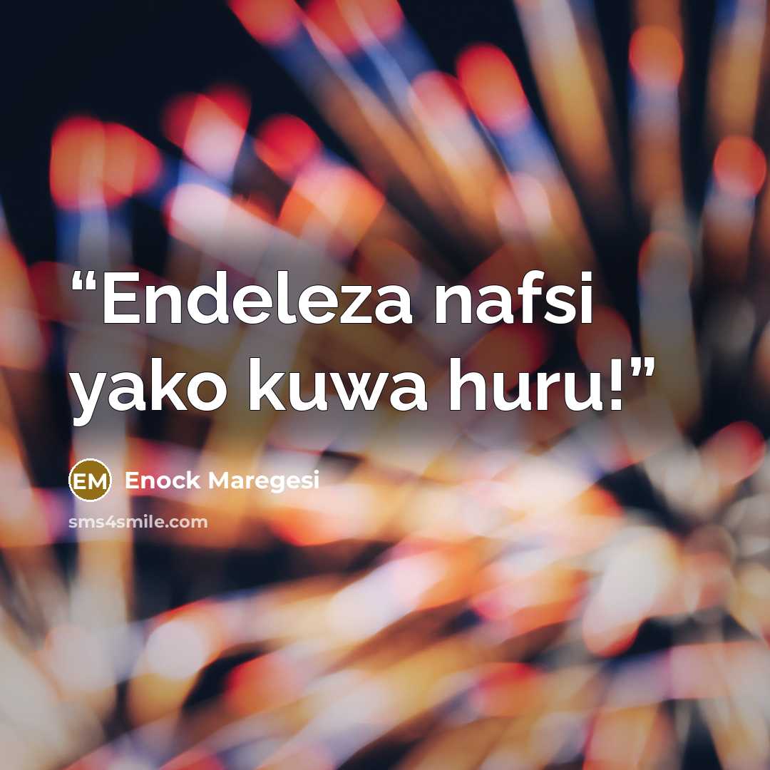 “Endeleza nafsi yako kuwa huru!” quote by Enock Maregesi