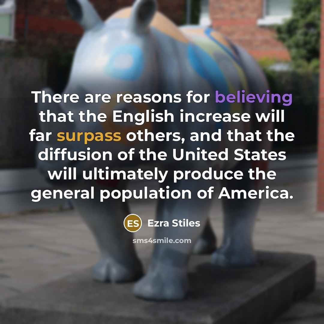 “There are reasons for believing that the English increase will far surpass others, and that the diffusion of the United States will ultimately produce the general population of America.” quote by Ezra Stiles