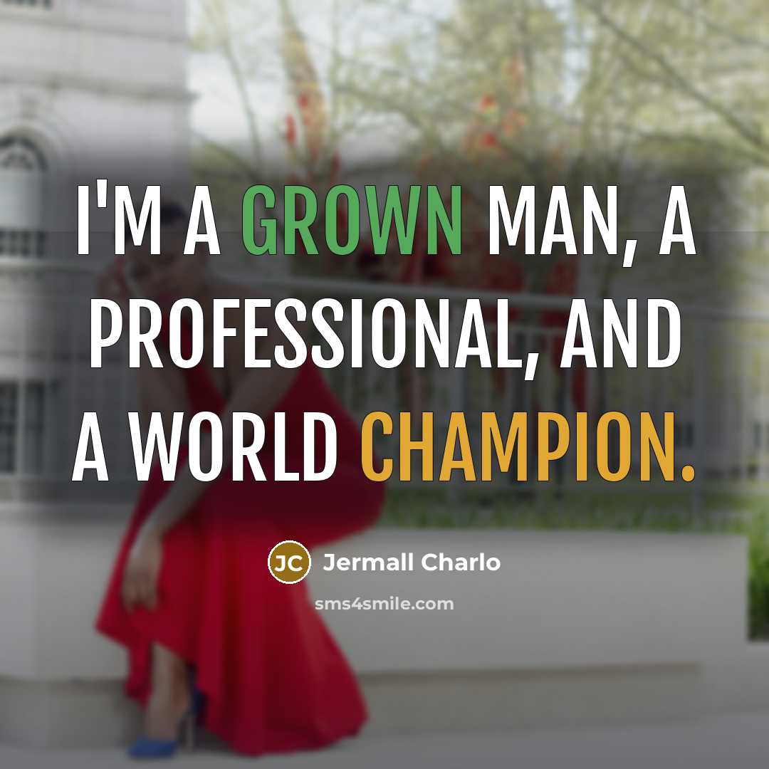 “I'm a grown man, a professional, and a world champion.” quote by Jermall Charlo