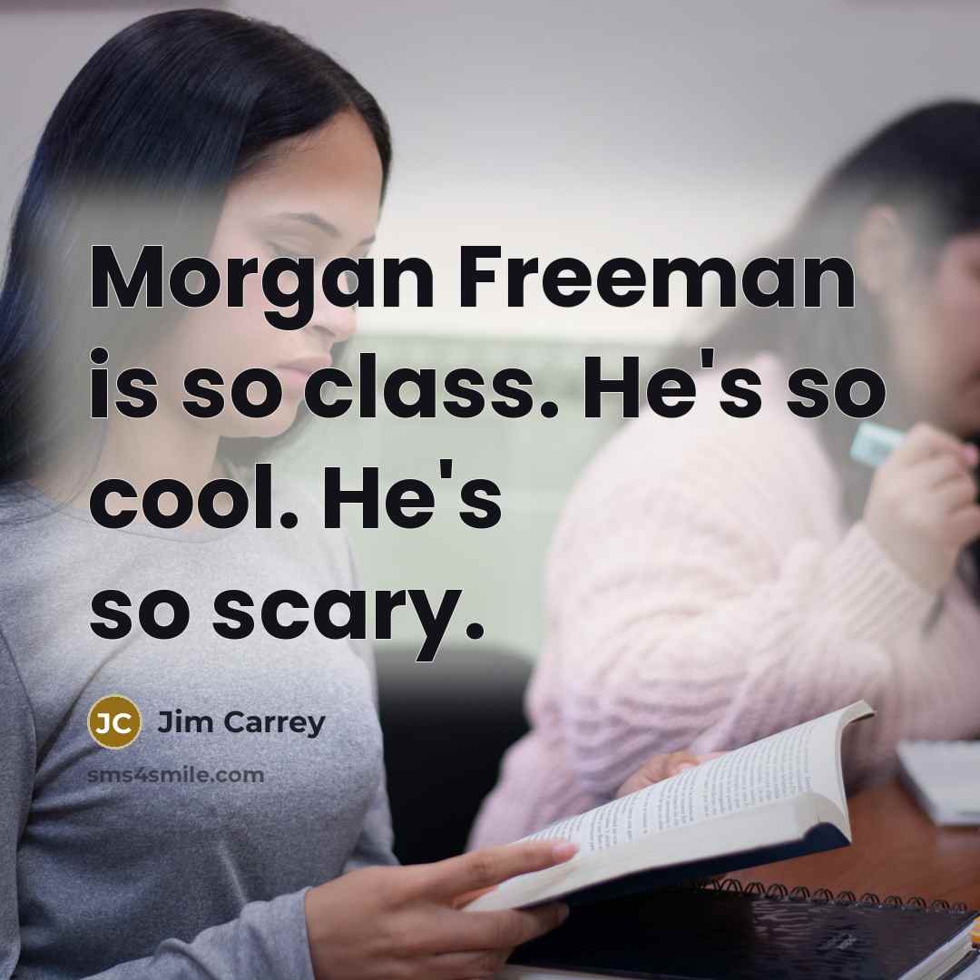 “Morgan Freeman is so class. He's so cool. He's so scary.” quote by Jim Carrey