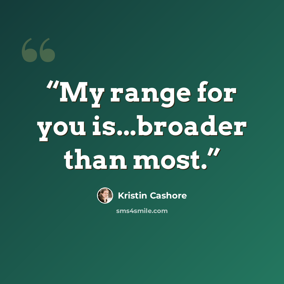 “My range for you is...broader than most.” quote by Kristin Cashore