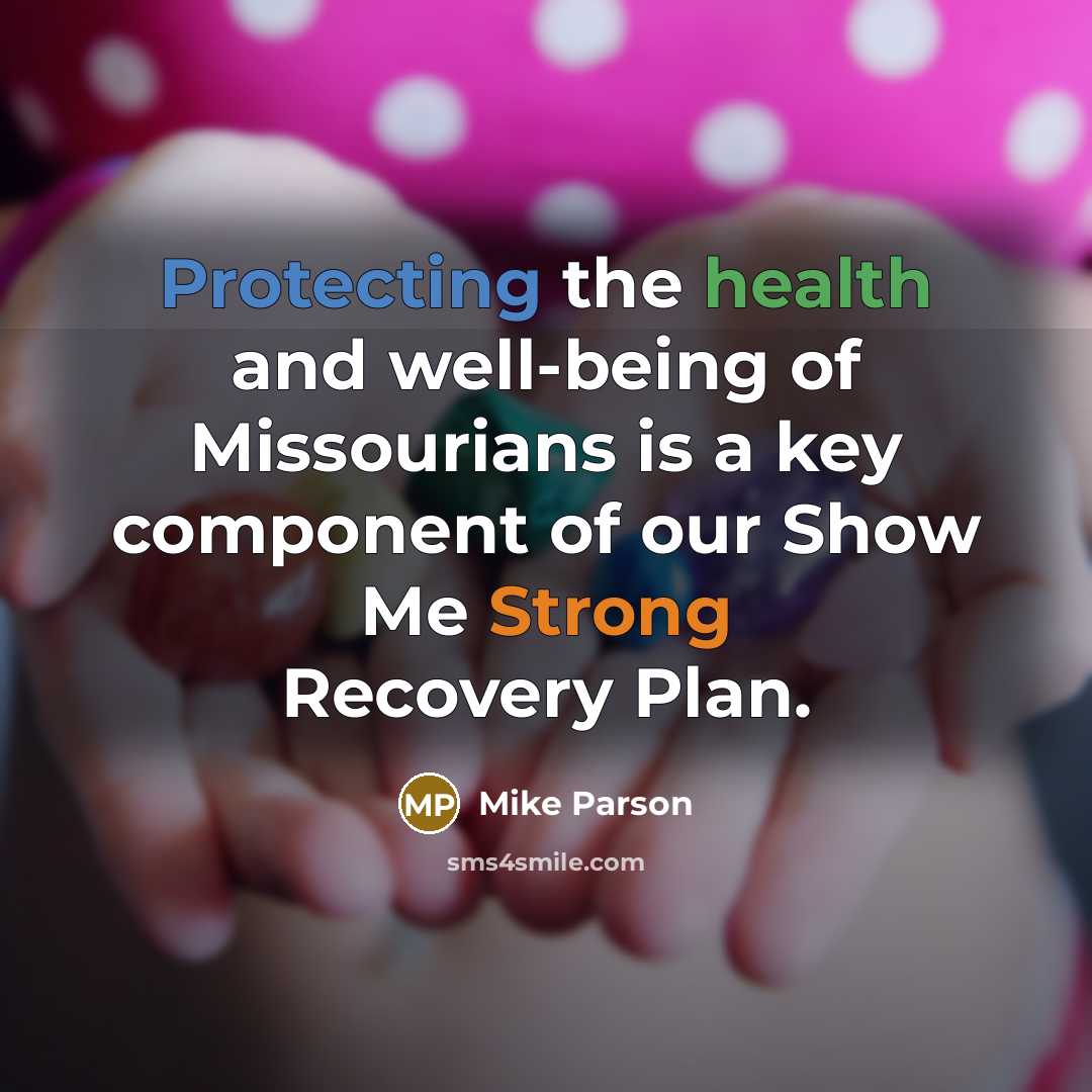“Protecting the health and well-being of Missourians is a key component of our Show Me Strong Recovery Plan.” quote by Mike Parson