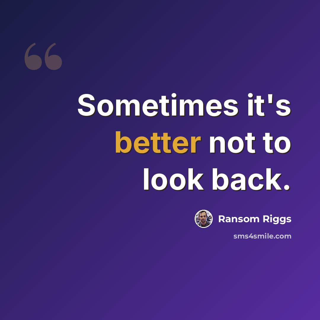 “Sometimes it's better not to look back.” quote by Ransom Riggs