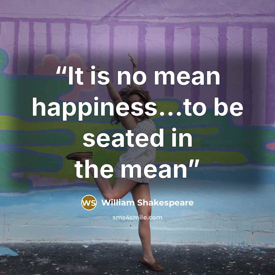“It is no mean happiness...to be seated in the mean” quote by William Shakespeare