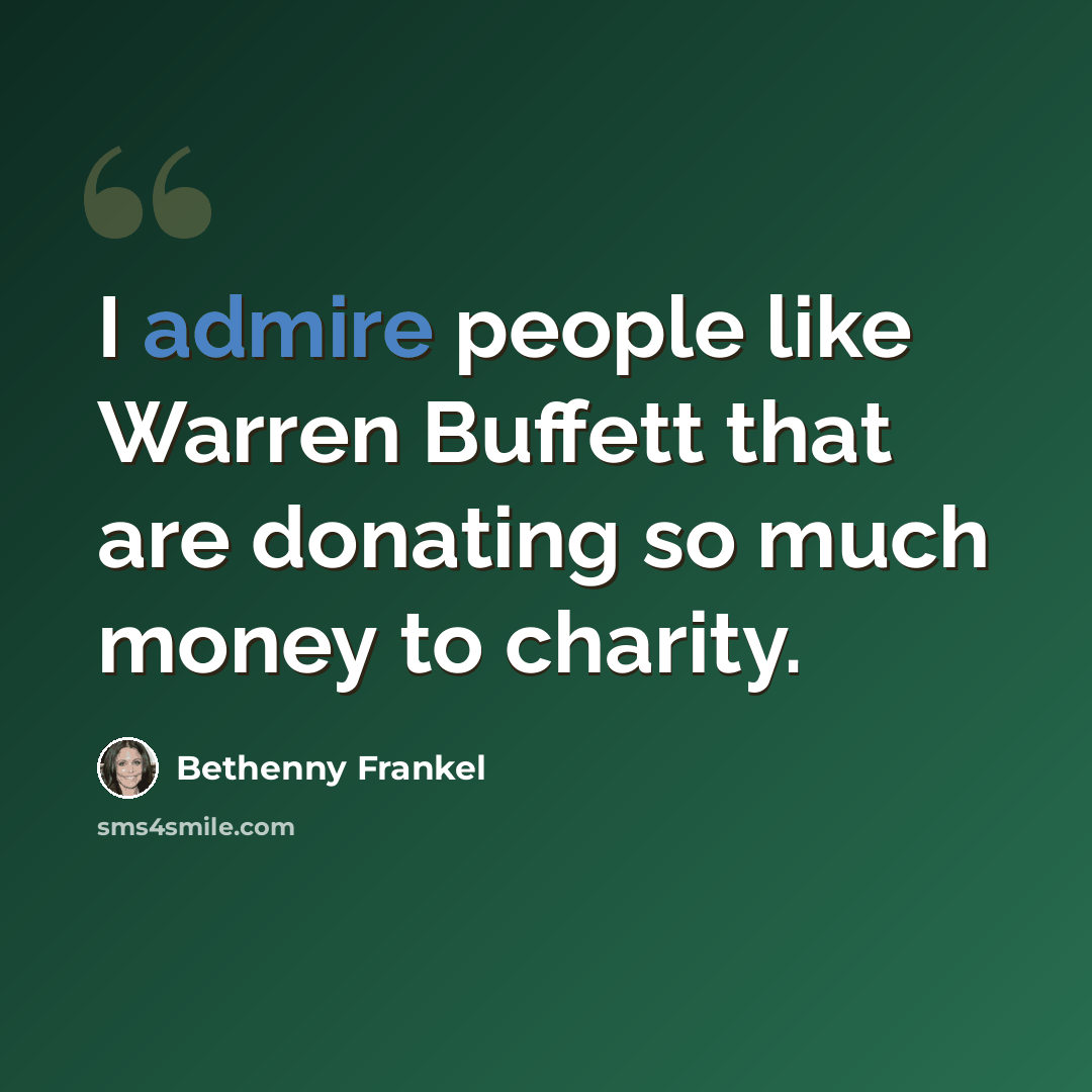 “I admire people like Warren Buffett that are donating so much money to charity.” quote by Bethenny Frankel