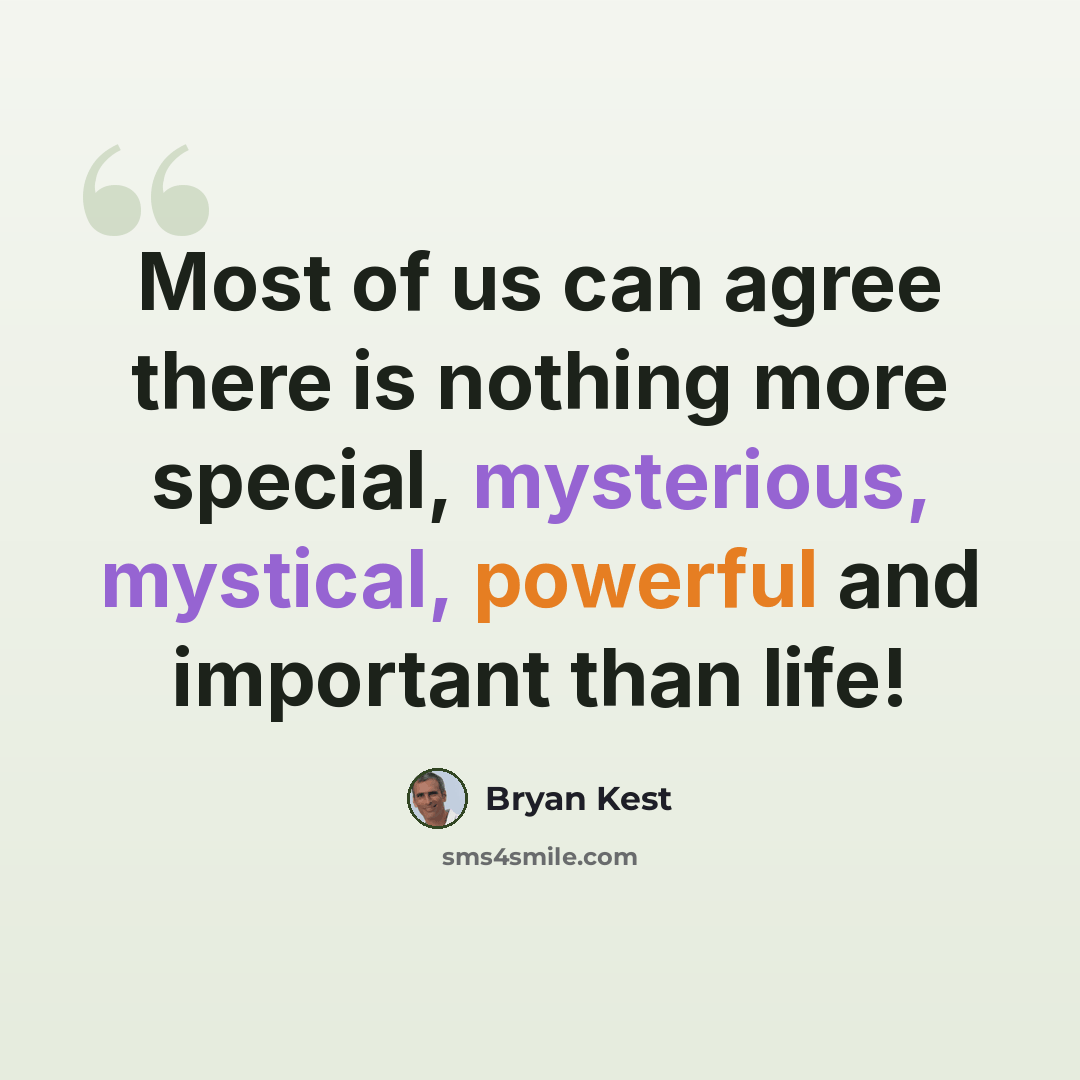 “Most of us can agree there is nothing more special, mysterious, mystical, powerful and important than life!” quote by Bryan Kest