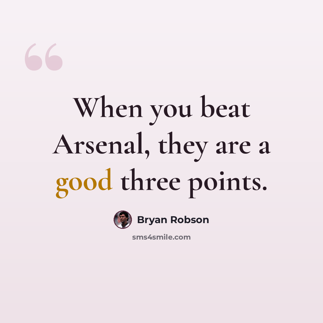 “When you beat Arsenal, they are a good three points.” quote by Bryan Robson