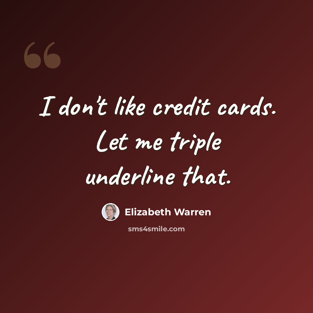 “I don't like credit cards. Let me triple underline that.” quote by Elizabeth Warren