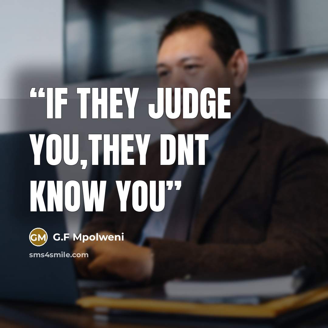 “If they judge you,they dnt know you” quote by G.F Mpolweni