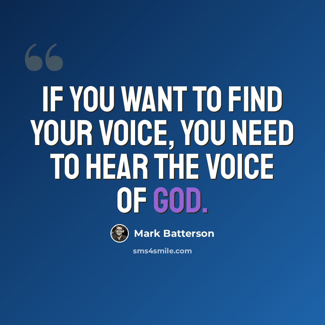 “If you want to find your voice, you need to hear the voice of God.” quote by Mark Batterson