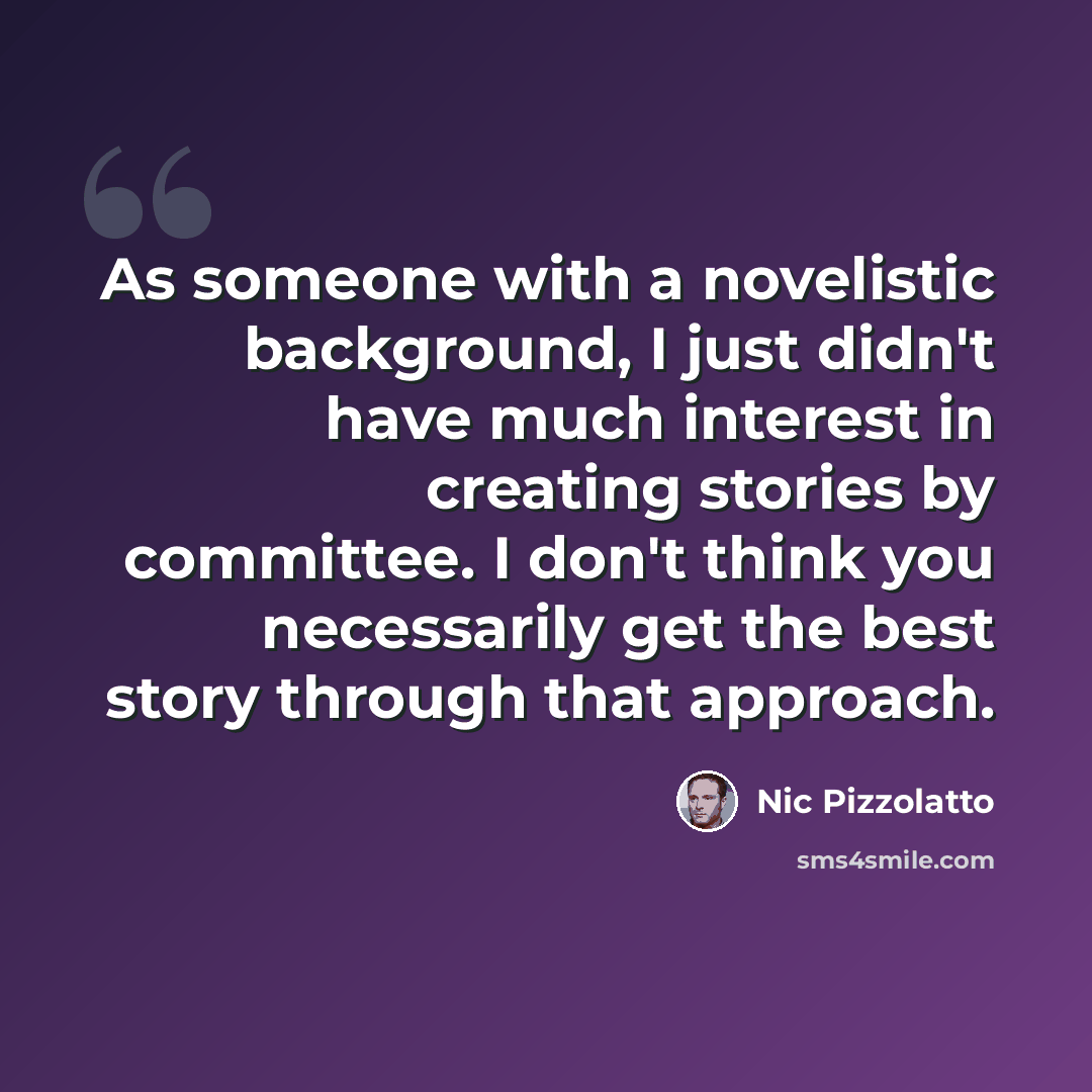 “As someone with a novelistic background, I just didn't have much interest in creating stories by committee. I don't think you necessarily get the best story through that approach.” quote by Nic Pizzolatto
