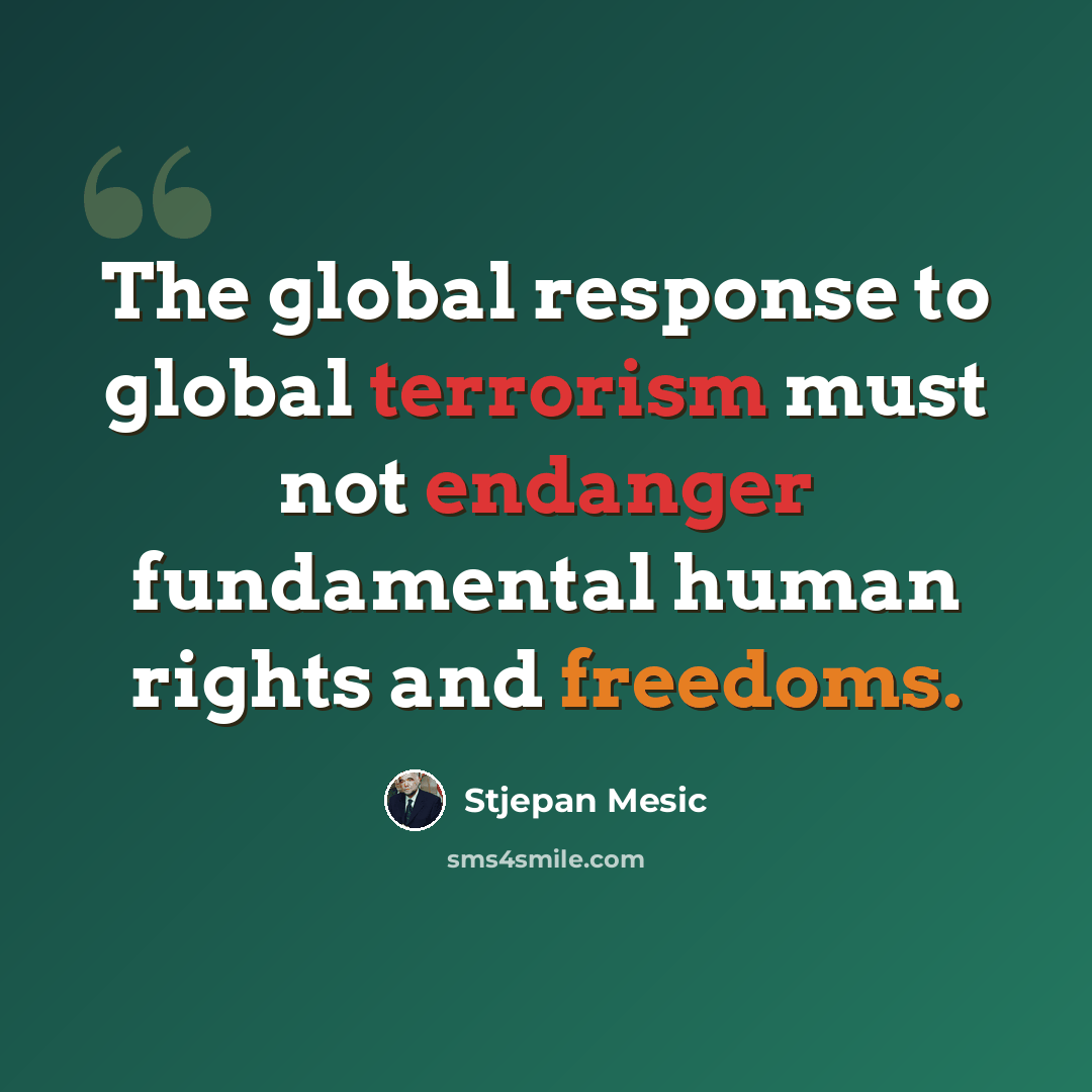 “The global response to global terrorism must not endanger fundamental human rights and freedoms.” quote by Stjepan Mesic