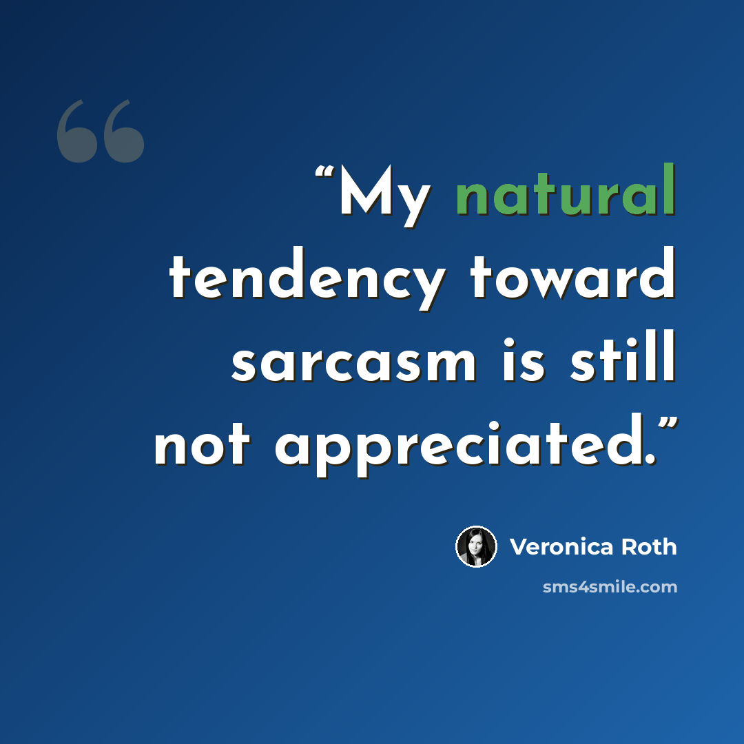 “My natural tendency toward sarcasm is still not appreciated.” quote by Veronica Roth