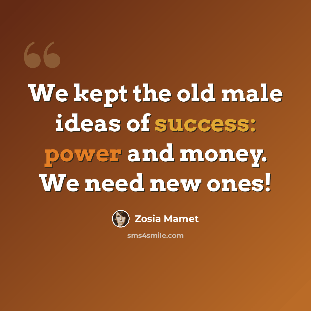“We kept the old male ideas of success: power and money. We need new ones!” quote by Zosia Mamet