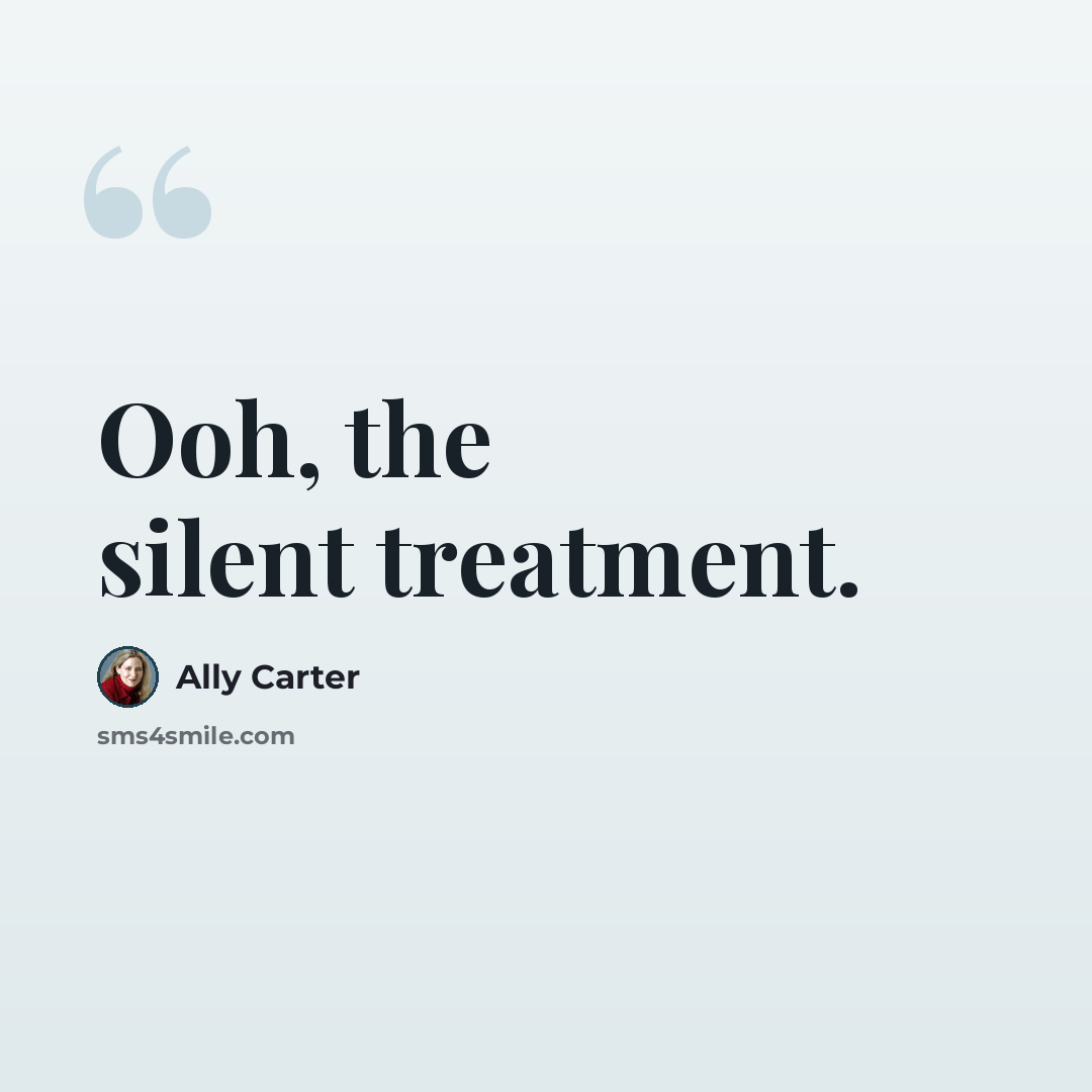 “Ooh, the silent treatment.” quote by Ally Carter