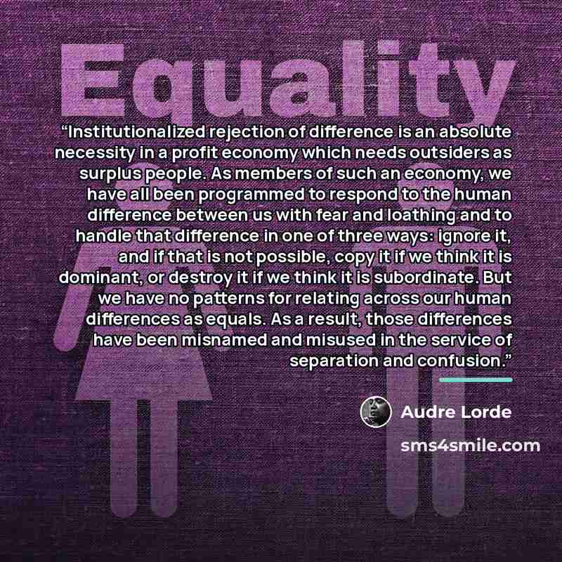 “Institutionalized rejection of difference is an absolute necessity in a profit economy which needs outsiders as surplus people. As members of such an economy, we have all been programmed to respond to the human difference between us with fear and loathing and to handle that difference in one of…” quote by Audre Lorde