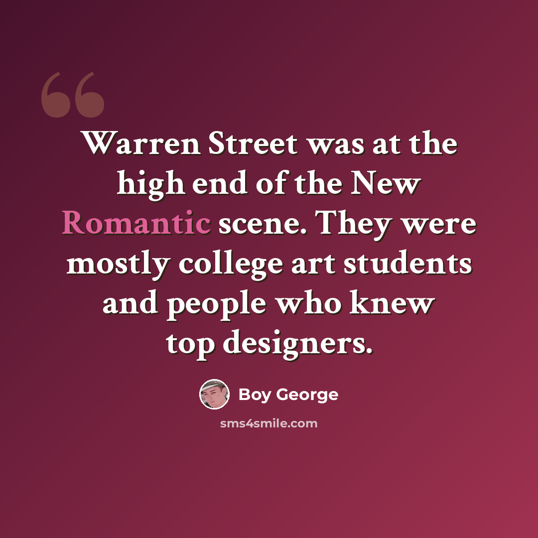 “Warren Street was at the high end of the New Romantic scene. They were mostly college art students and people who knew top designers.” quote by Boy George