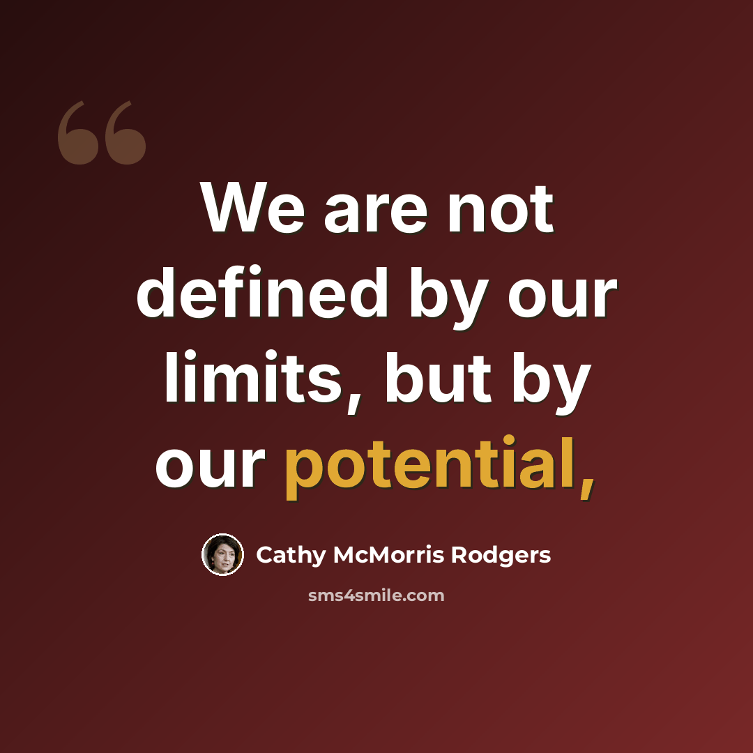 “We are not defined by our limits, but by our potential,” quote by Cathy McMorris Rodgers